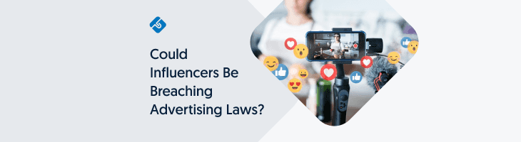 Could Influencers Be Breaching Advertising Laws?