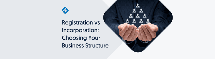 Registration vs Incorporation: Choosing Your Business Structure