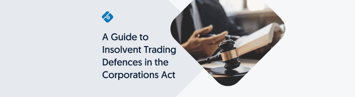 A Guide to Insolvent Trading Defences in the Corporations Act