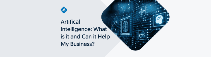 Artificial Intelligence: What is it and Can it Help My Business?